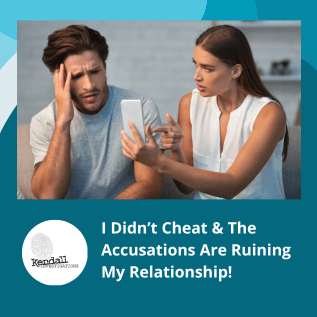 I Didn’t Cheat & The Accusations Are Ruining My Relationship!