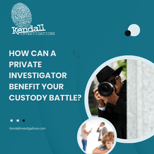 How Can a Private Investigator Benefit Your Custody Battle?