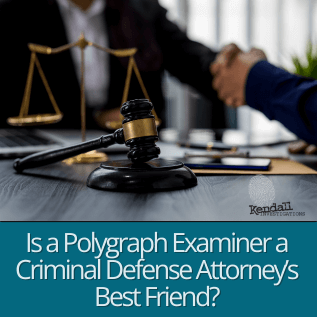 Is a Polygraph Examiner a Criminal Defense Attorney’s Best Friend?