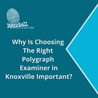 Why Is Choosing The Right Polygraph Examiner in Knoxville Important?
