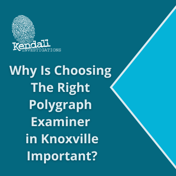 Why Is Choosing The Right Polygraph Examiner in Knoxville Important?